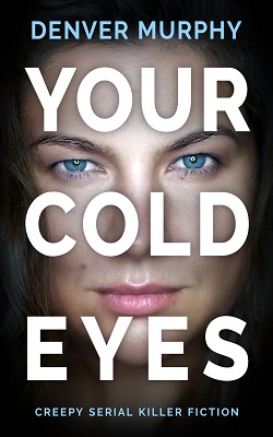 Your Cold Eyes by Denver Murphy